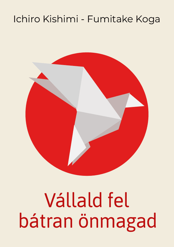 Vállald fel bátran önmagad – Ichiro Kishimi, Fumitake Koga könyvborító
