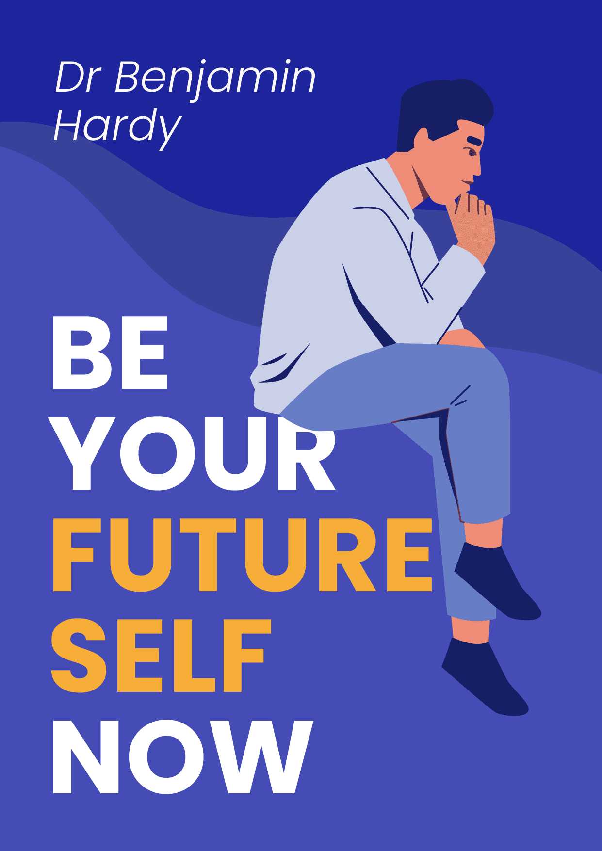 Be your future self now – Dr Benjamin Hardy könyvborító