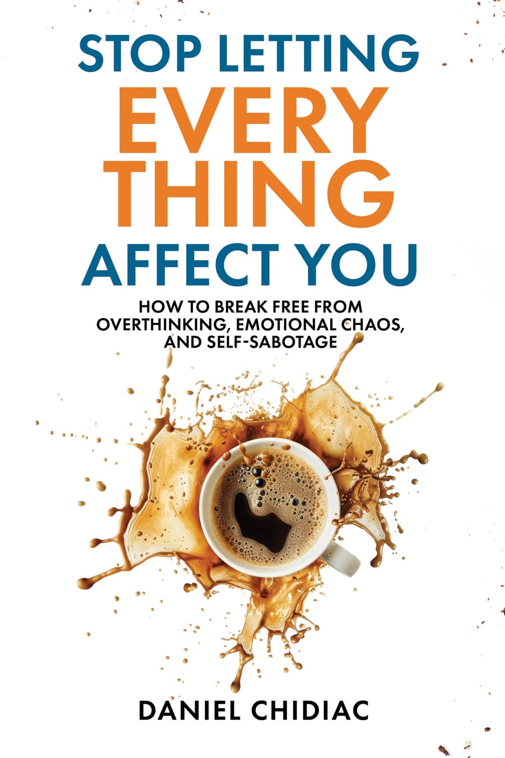 Stop Letting Everything Affect You – Daniel Chidiac könyvborító