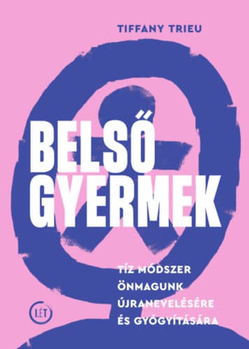 Belső gyermek: Tíz módszer önmagunk újranevelésére és gyógyítására – Tiffany Trieu könyvborító