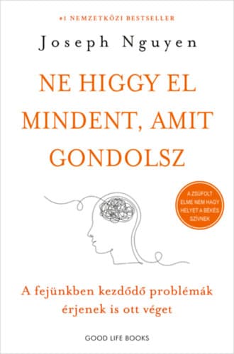 Ne higgy el mindent, amit gondolsz - A fejünkben kezdődő problémák érjenek is ott véget – Joseph Nguyen könyvborító