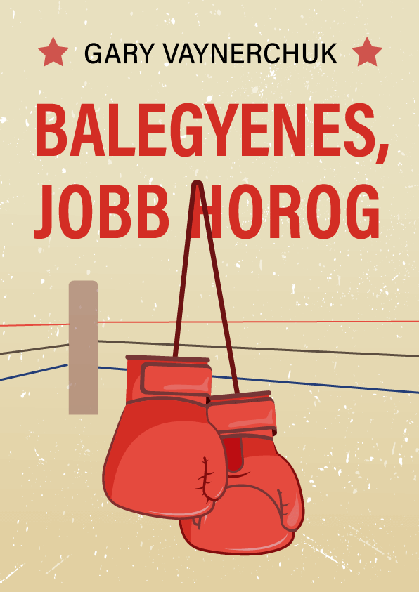 Balegyenes, Jobb horog – Gary Vaynerchuk könyvborító