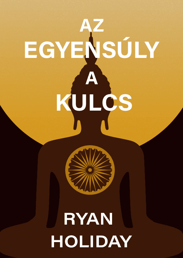 Az egyensúly a kulcs – Ryan Holiday  könyvborító