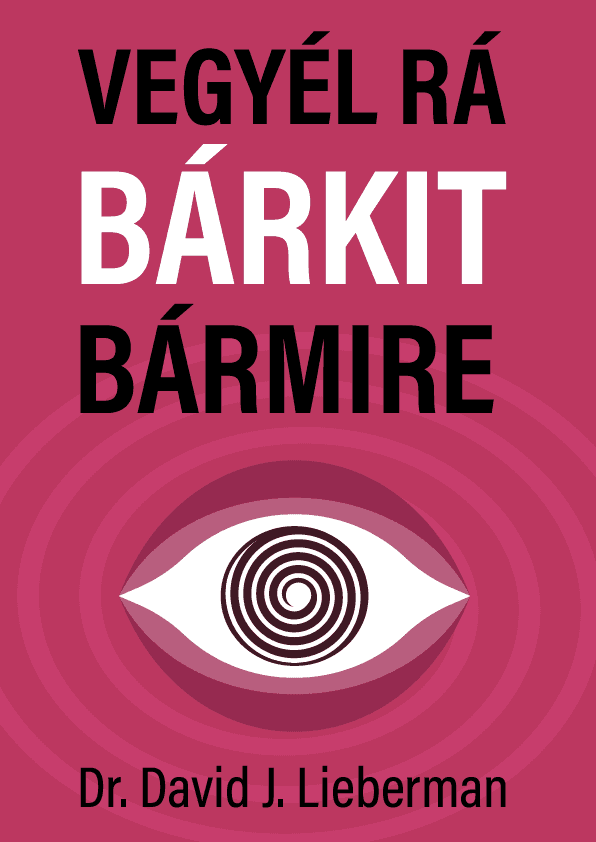 Így vegyél rá bárkit bármire – Dr. David J. Lieberman könyvborító